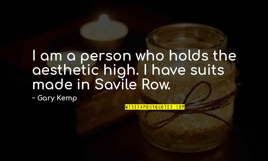 Savile Row Quotes By Gary Kemp: I am a person who holds the aesthetic