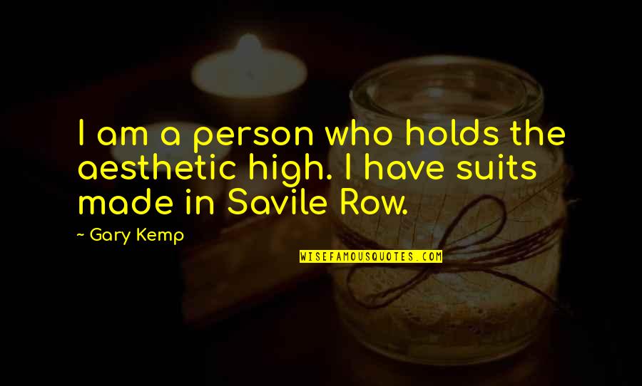Savile's Quotes By Gary Kemp: I am a person who holds the aesthetic
