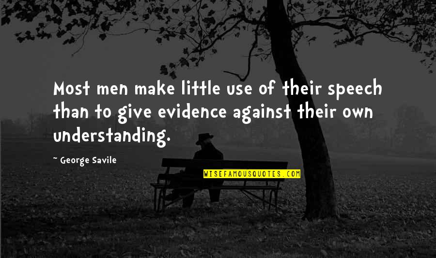 Savile's Quotes By George Savile: Most men make little use of their speech