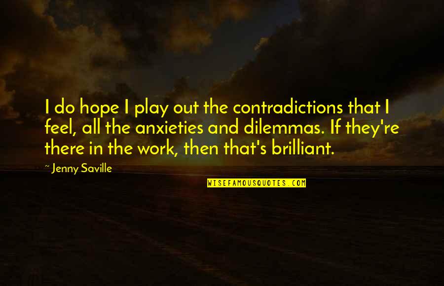 Saville Quotes By Jenny Saville: I do hope I play out the contradictions