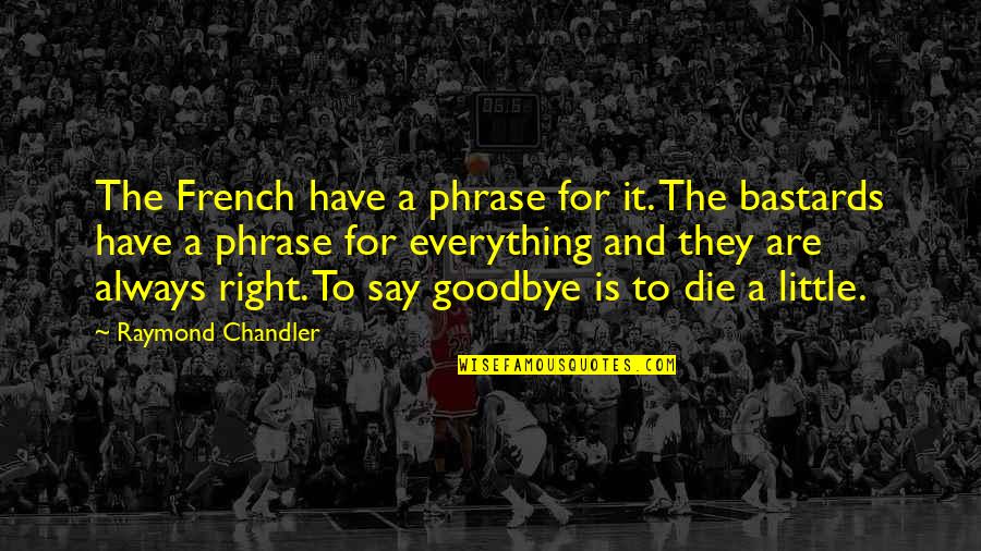 Savimbi Quotes By Raymond Chandler: The French have a phrase for it. The