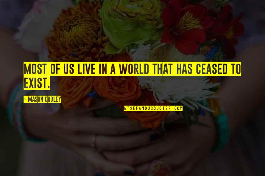 Saviminilerinermik Quotes By Mason Cooley: Most of us live in a world that Saviminilerinermik Quotes By Mason Cooley: Most of us live in a world that