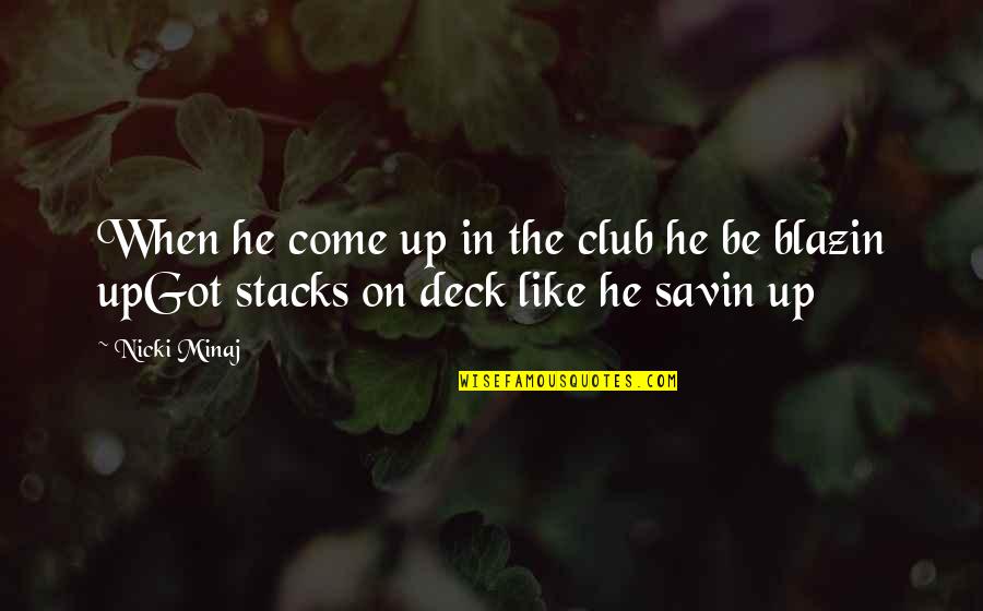 Savin Quotes By Nicki Minaj: When he come up in the club he