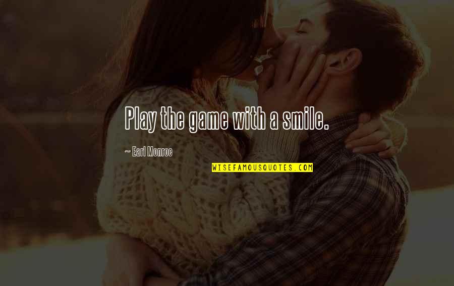 Savinar Canoga Quotes By Earl Monroe: Play the game with a smile. Savinar Canoga Quotes By Earl Monroe: Play the game with a smile.