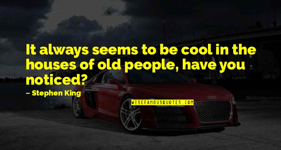Savinay Berry Quotes By Stephen King: It always seems to be cool in the