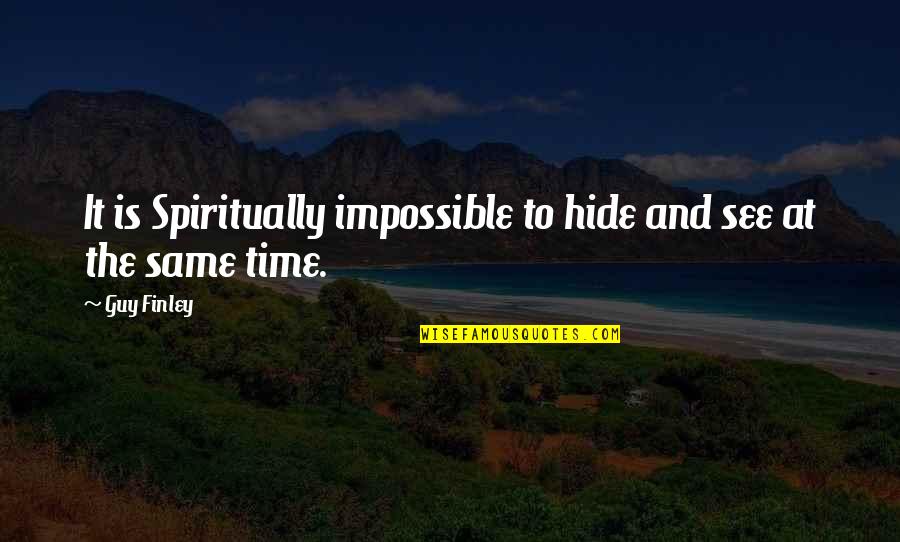Savinder Gill Quotes By Guy Finley: It is Spiritually impossible to hide and see