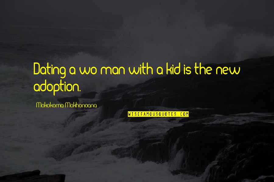 Savinder Kumar Quotes By Mokokoma Mokhonoana: Dating a wo/man with a kid is the