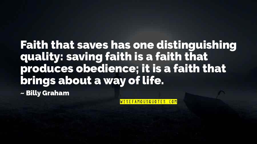 Saving A Life Quotes By Billy Graham: Faith that saves has one distinguishing quality: saving