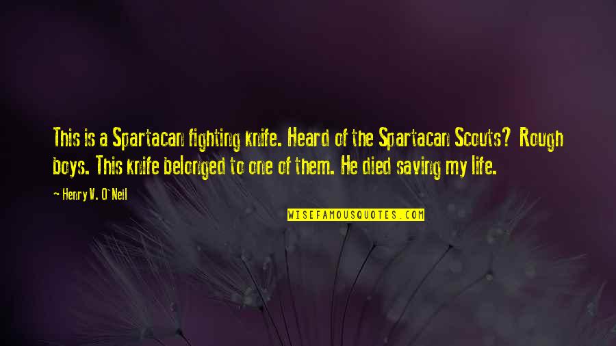 Saving A Life Quotes By Henry V. O'Neil: This is a Spartacan fighting knife. Heard of