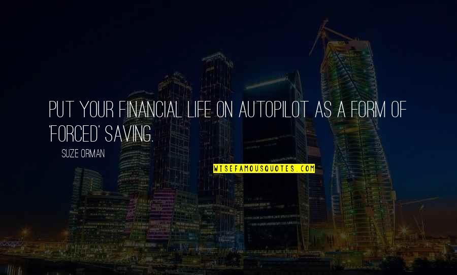 Saving A Life Quotes By Suze Orman: Put your financial life on autopilot as a