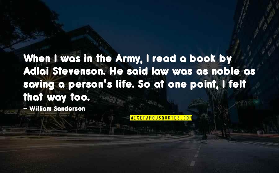 Saving A Person's Life Quotes By William Sanderson: When I was in the Army, I read Saving A Person's Life Quotes By William Sanderson: When I was in the Army, I read