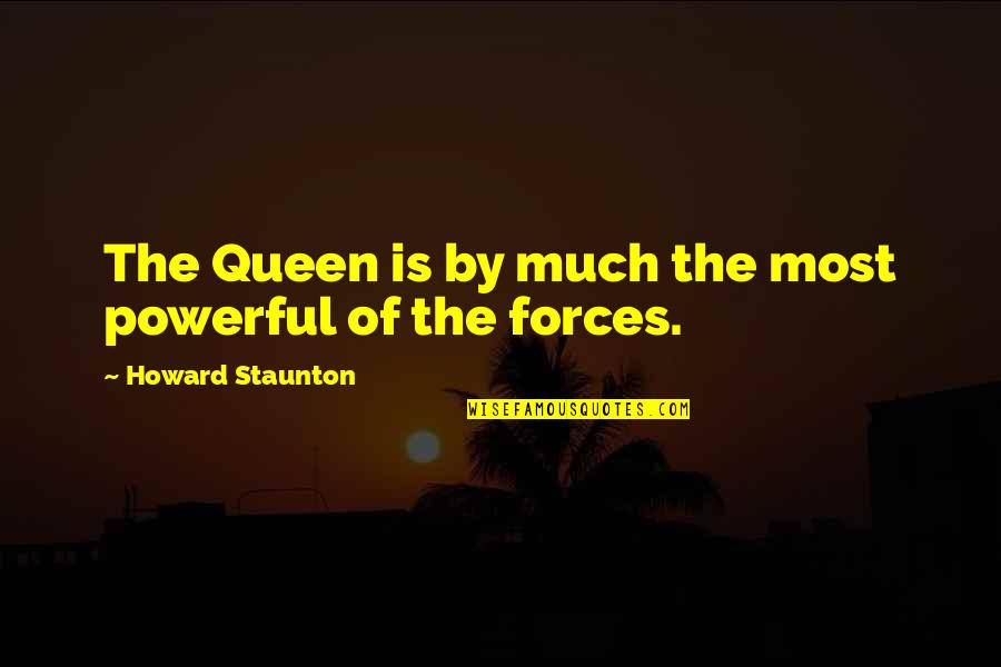 Saving An Animal's Life Quotes By Howard Staunton: The Queen is by much the most powerful