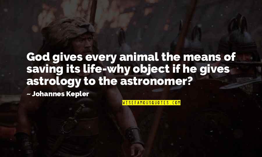 Saving An Animal's Life Quotes By Johannes Kepler: God gives every animal the means of saving