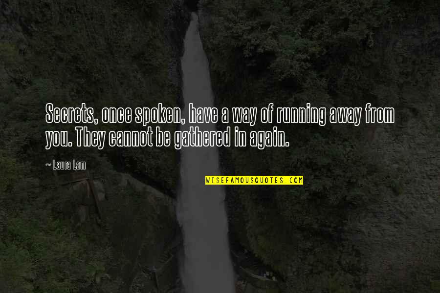 Saving Earth Quotes By Laura Lam: Secrets, once spoken, have a way of running