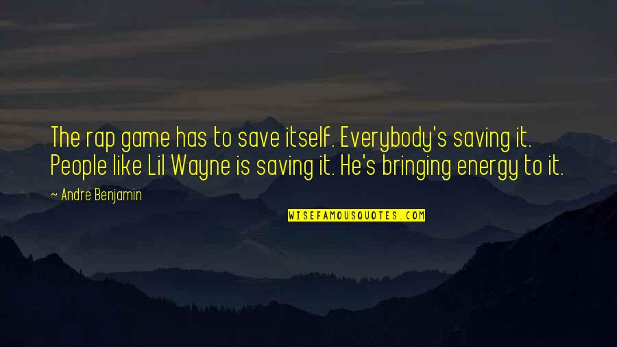 Saving Energy Quotes By Andre Benjamin: The rap game has to save itself. Everybody's