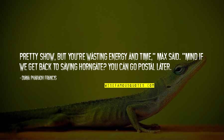 Saving Energy Quotes By Diana Pharaoh Francis: Pretty show, but you're wasting energy and time,"
