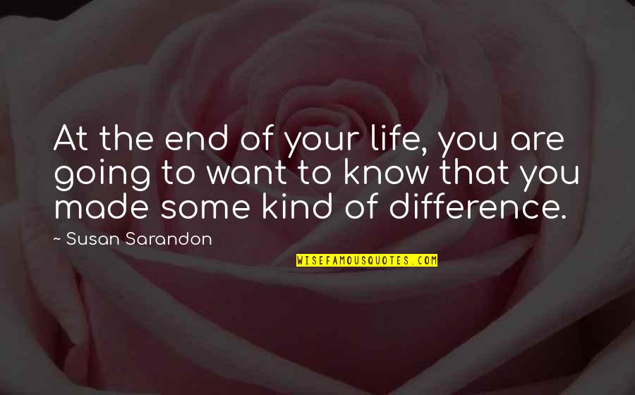 Saving Energy Quotes By Susan Sarandon: At the end of your life, you are