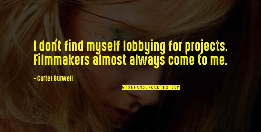 Saving Fossil Fuels Quotes By Carter Burwell: I don't find myself lobbying for projects. Filmmakers