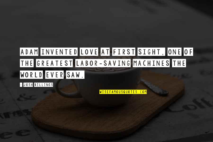 Saving Love Quotes By Josh Billings: Adam invented love at first sight, one of