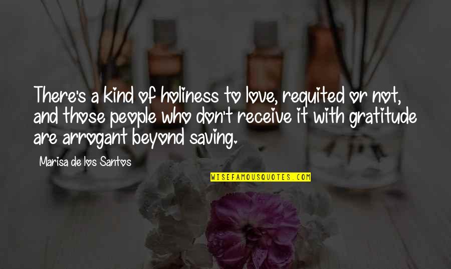 Saving Love Quotes By Marisa De Los Santos: There's a kind of holiness to love, requited Saving Love Quotes By Marisa De Los Santos: There's a kind of holiness to love, requited