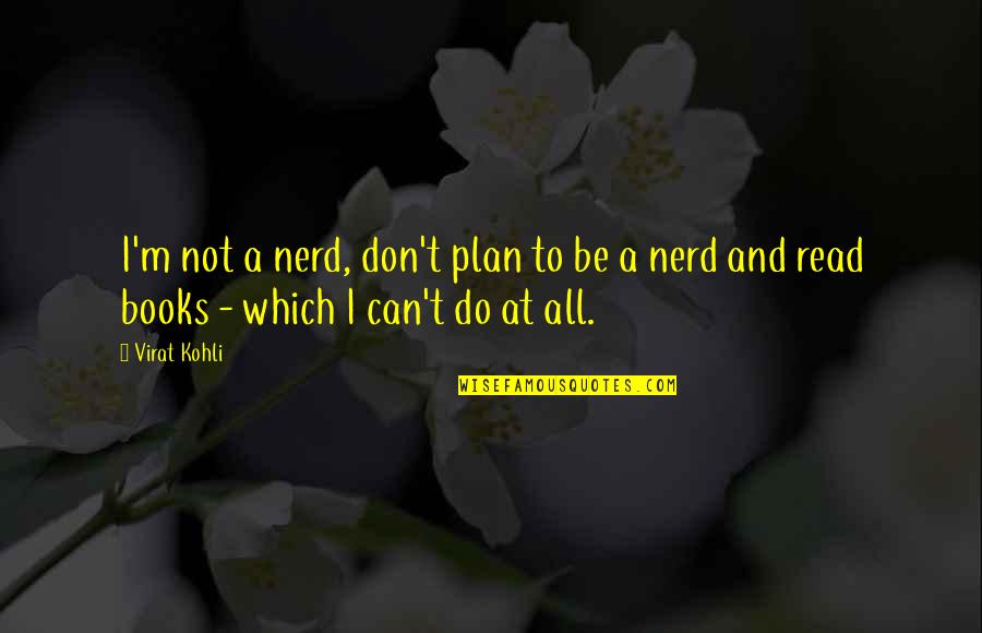 Saving Manatees Quotes By Virat Kohli: I'm not a nerd, don't plan to be