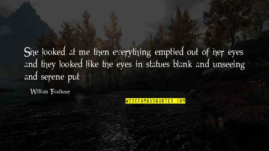 Saving Marine Animals Quotes By William Faulkner: She looked at me then everything emptied out