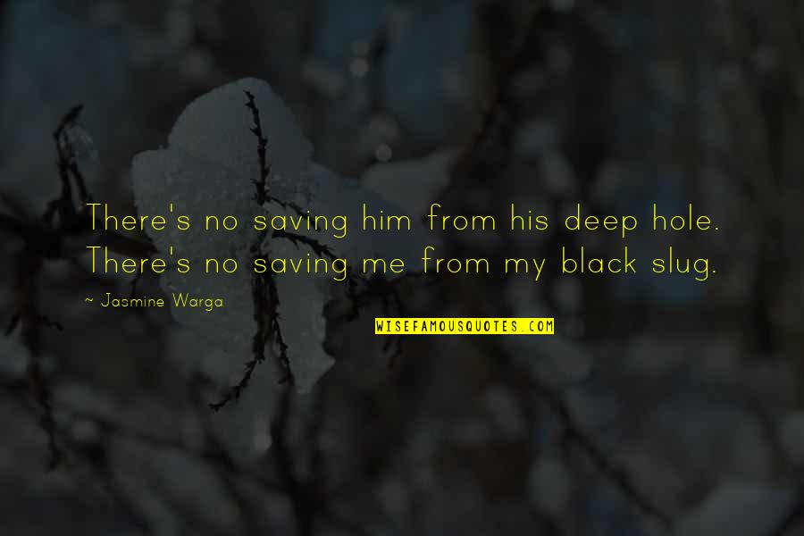 Saving Me Quotes By Jasmine Warga: There's no saving him from his deep hole.