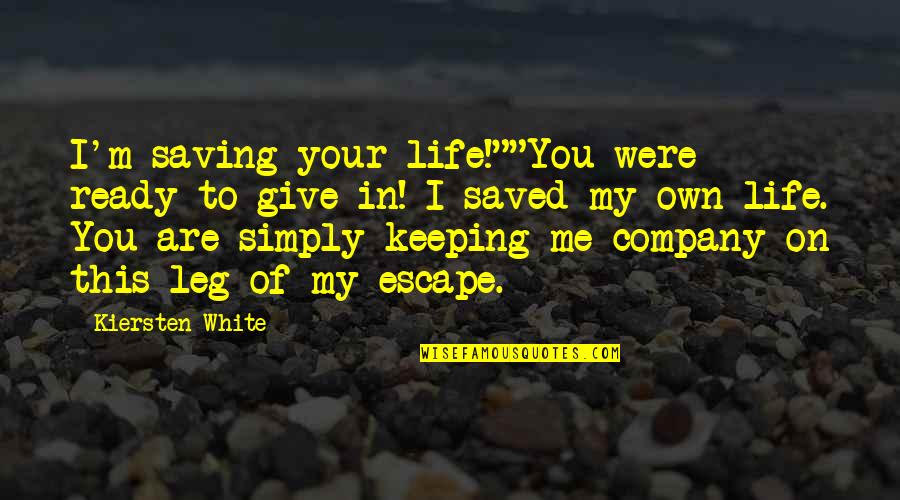 Saving Me Quotes By Kiersten White: I'm saving your life!""You were ready to give