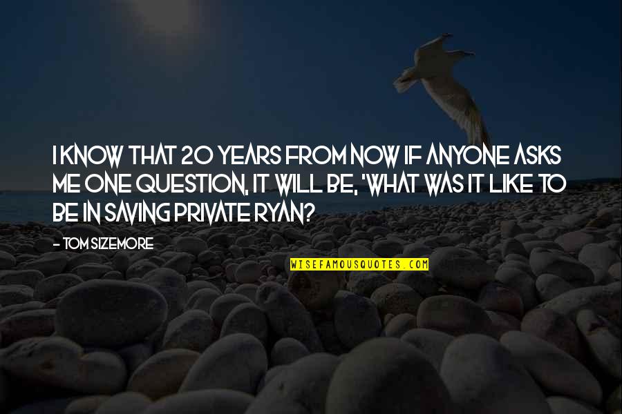 Saving Me Quotes By Tom Sizemore: I know that 20 years from now if