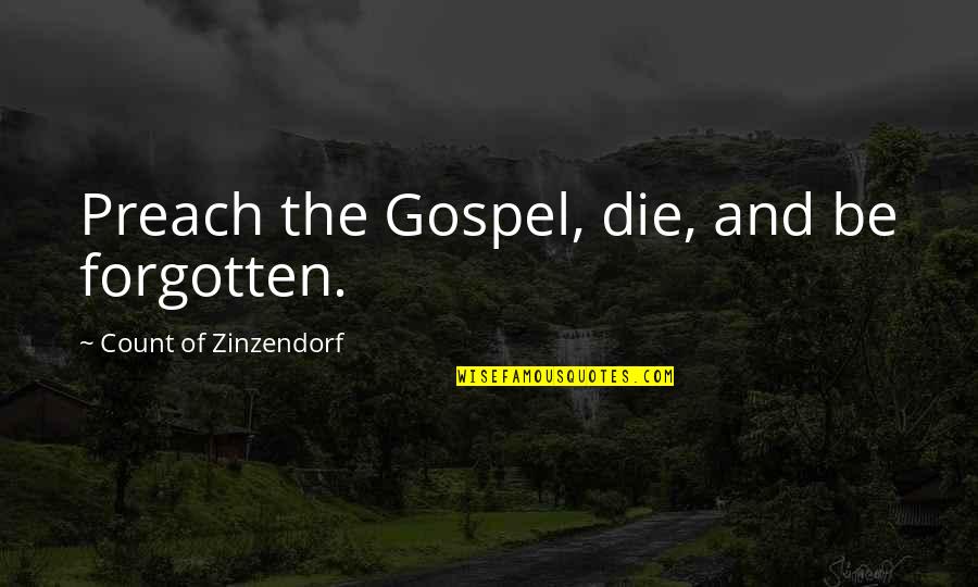 Saving Money Famous Quotes By Count Of Zinzendorf: Preach the Gospel, die, and be forgotten.