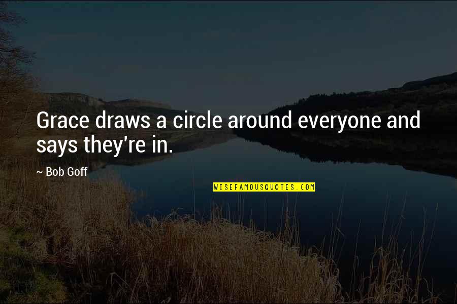 Saving Money For Children Quotes By Bob Goff: Grace draws a circle around everyone and says