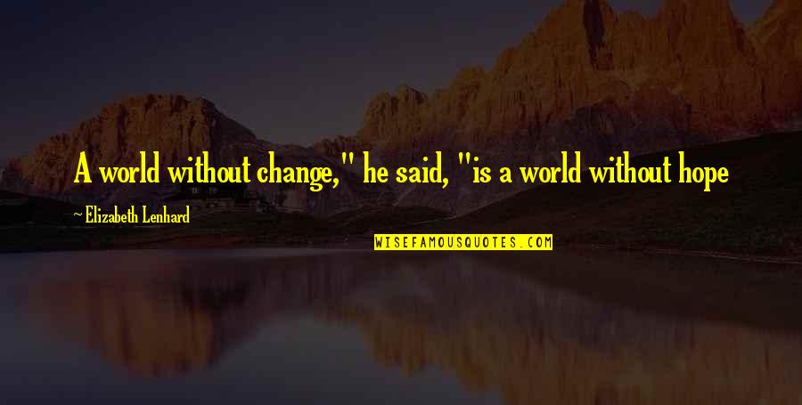 Saving Money For Children Quotes By Elizabeth Lenhard: A world without change," he said, "is a Saving Money For Children Quotes By Elizabeth Lenhard: A world without change," he said, "is a