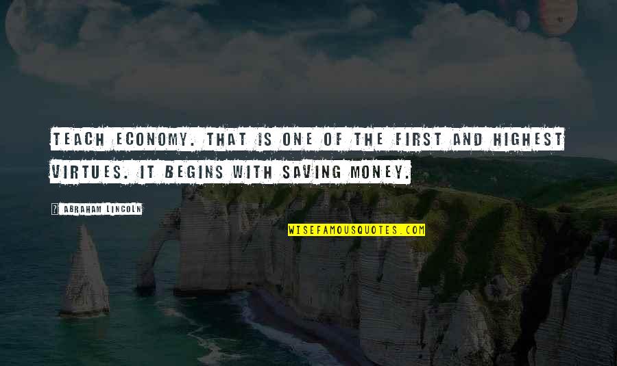 Saving Money Quotes By Abraham Lincoln: Teach economy. That is one of the first
