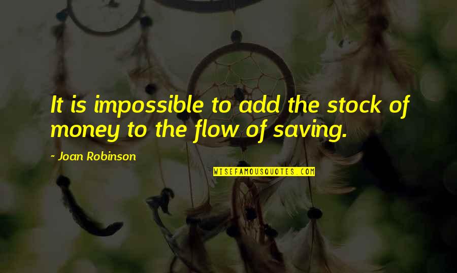 Saving Money Quotes By Joan Robinson: It is impossible to add the stock of