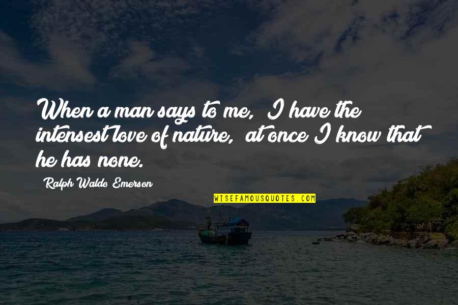 Saving Mother Earth Quotes By Ralph Waldo Emerson: When a man says to me, "I have