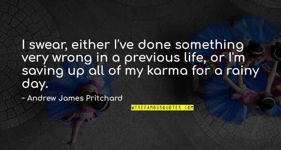 Saving My Life Quotes By Andrew James Pritchard: I swear, either I've done something very wrong