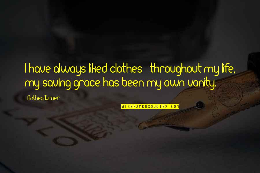Saving My Life Quotes By Anthea Turner: I have always liked clothes - throughout my