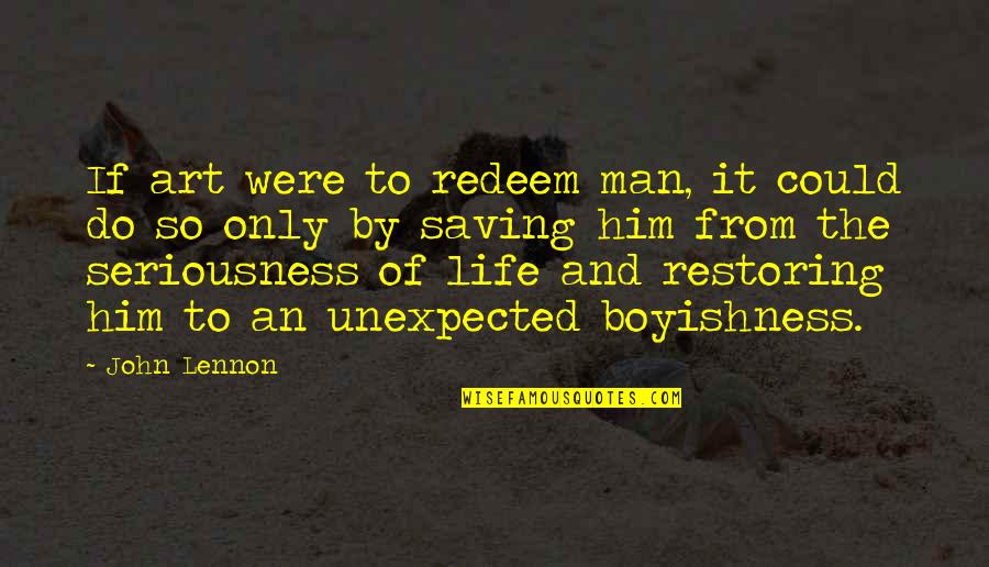 Saving My Life Quotes By John Lennon: If art were to redeem man, it could