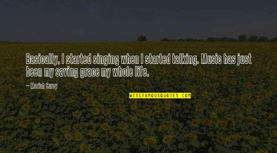 Saving My Life Quotes By Mariah Carey: Basically, I started singing when I started talking.