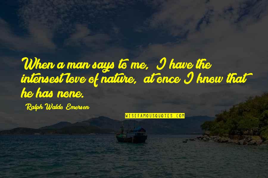 Saving Nature Quotes By Ralph Waldo Emerson: When a man says to me, "I have