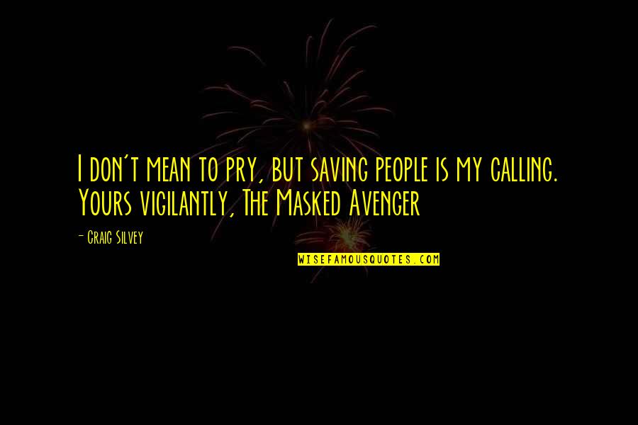 Saving Others Quotes By Craig Silvey: I don't mean to pry, but saving people