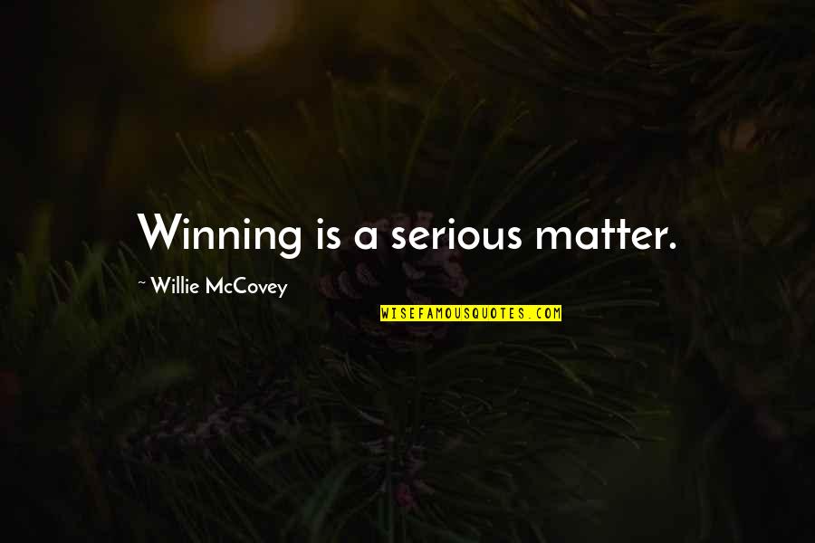 Saving Our Natural Resources Quotes By Willie McCovey: Winning is a serious matter.