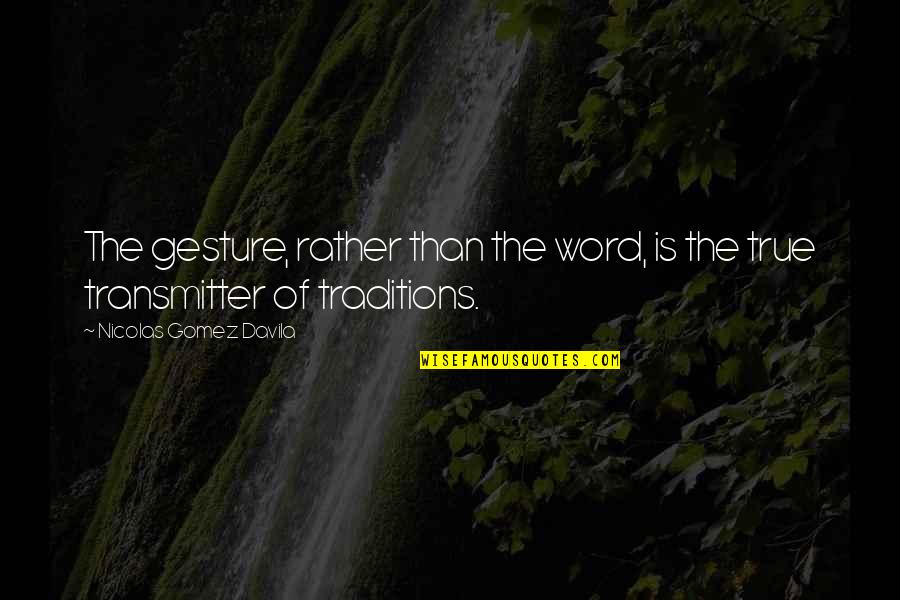 Saving Our Nature Quotes By Nicolas Gomez Davila: The gesture, rather than the word, is the Saving Our Nature Quotes By Nicolas Gomez Davila: The gesture, rather than the word, is the