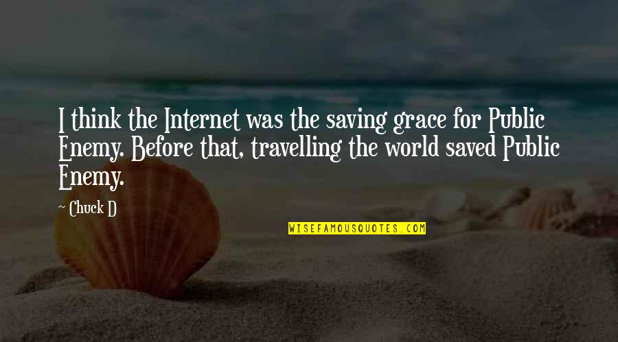 Saving Our World Quotes By Chuck D: I think the Internet was the saving grace