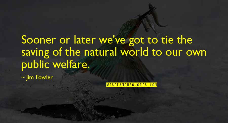 Saving Our World Quotes By Jim Fowler: Sooner or later we've got to tie the