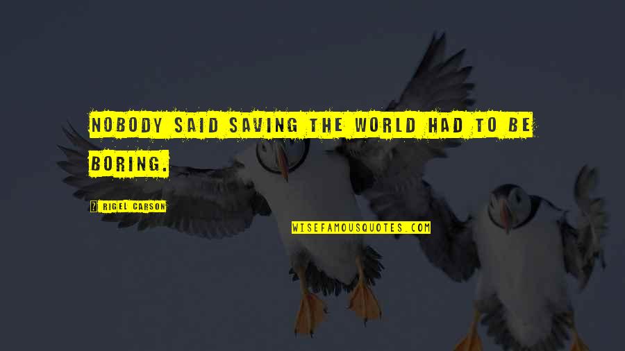 Saving Our World Quotes By Rigel Carson: Nobody said saving the world had to be
