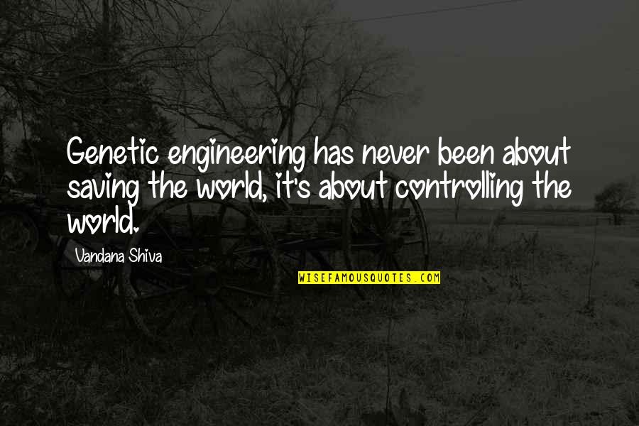 Saving Our World Quotes By Vandana Shiva: Genetic engineering has never been about saving the