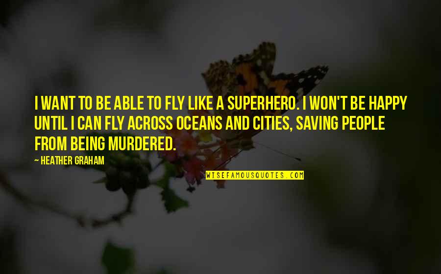 Saving People Quotes By Heather Graham: I want to be able to fly like