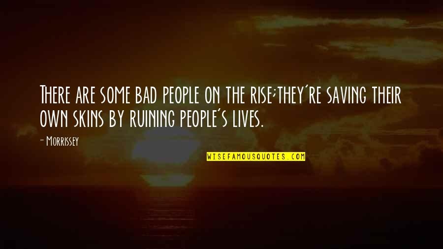 Saving People Quotes By Morrissey: There are some bad people on the rise;they're