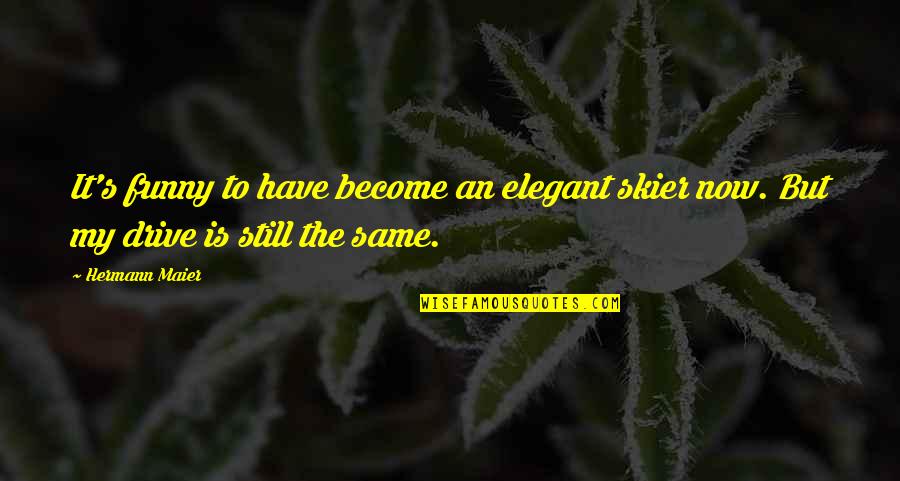 Saving Rain Water Quotes By Hermann Maier: It's funny to have become an elegant skier